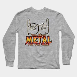 Too Much Metal for One Hand Long Sleeve T-Shirt